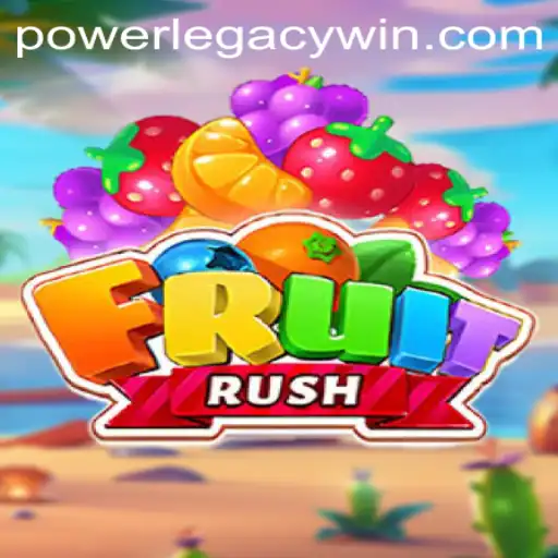 Unraveling the Excitement of FruitRush: A Guide to the PowerLegacy Experience